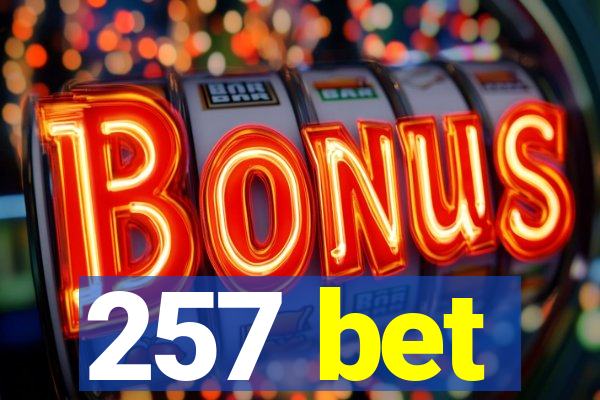 257 bet